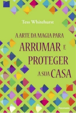 A arte da magia para arrumar e proteger a sua casa A arte da magia para arrumar e proteger a sua casa