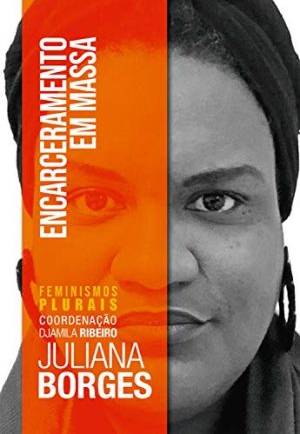 Encarceramento em massa Encarceramento em massa, de Juliana Borges