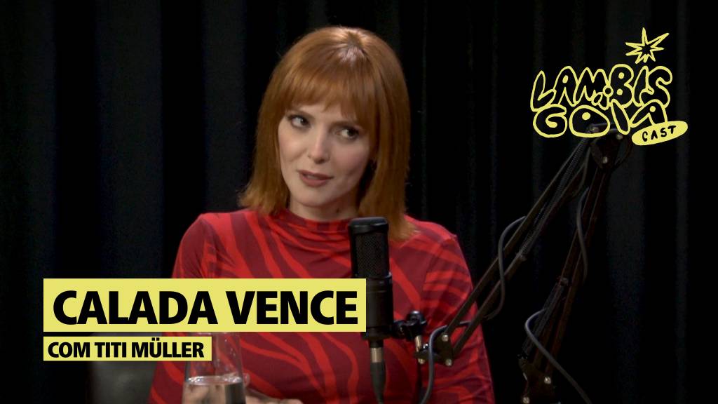 Calada vence: Titi Müller é convidada do Lambisgoia Cast, assista!
