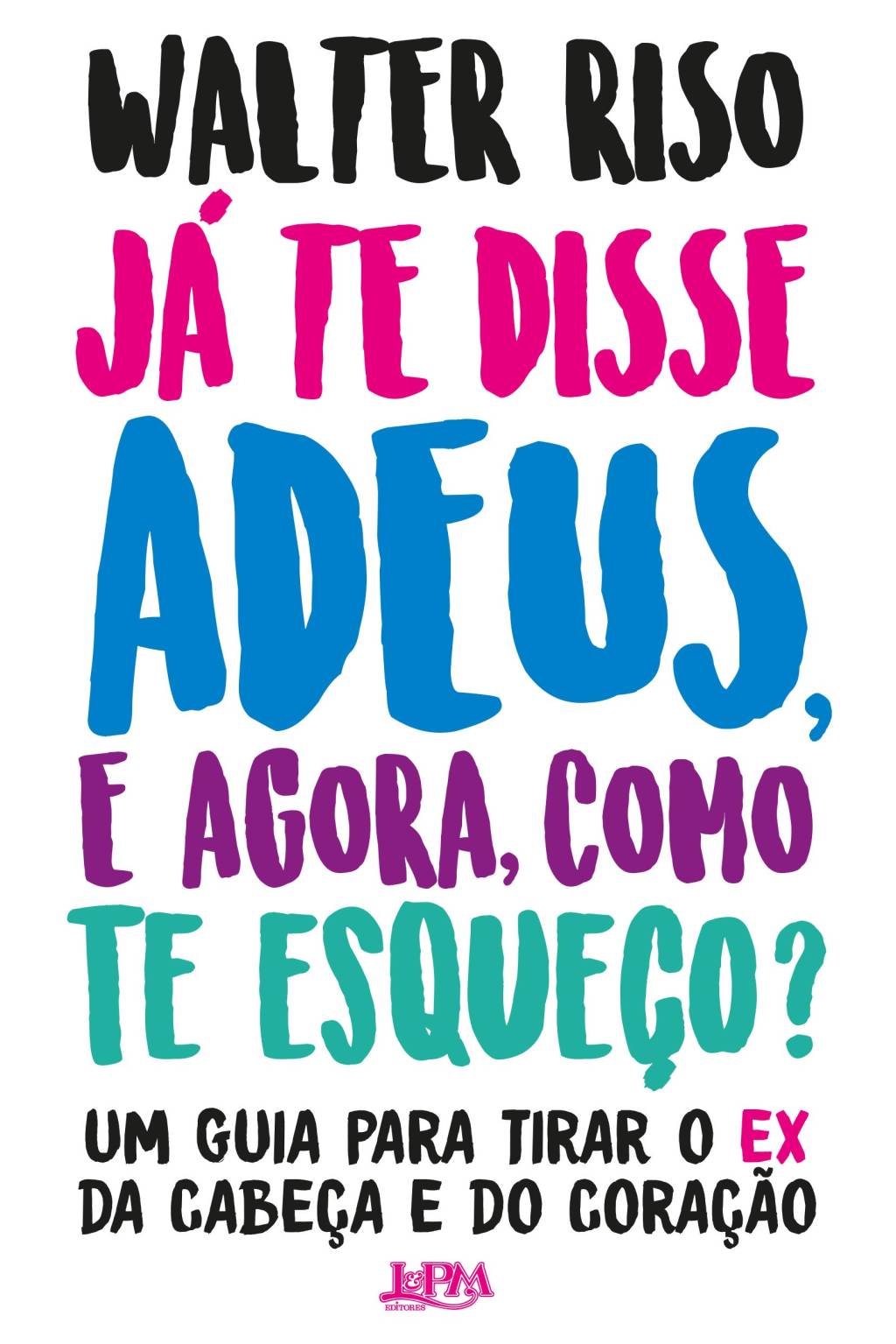 Version 1.0.0 Capa branca com letras coloridas do livro 'Já te disse adeus, e agora, como te esqueço?, recomendado para superar o término